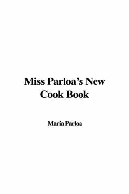 Miss Parloa's New Cook Book - Maria Parloa