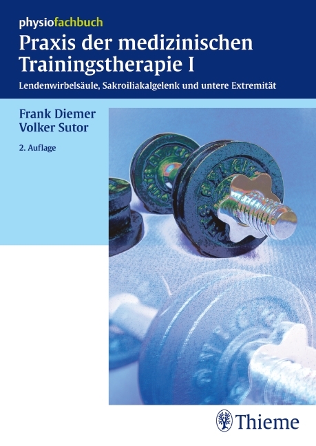 Praxis der medizinische Trainingstherapie I - Frank Diemer, Volker Sutor