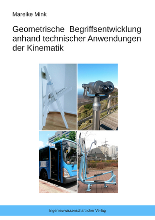 Geometrische Begriffsentwicklung anhand technischer Anwendungen der Kinematik