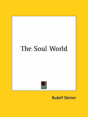 The Soul World - Dr Rudolf Steiner
