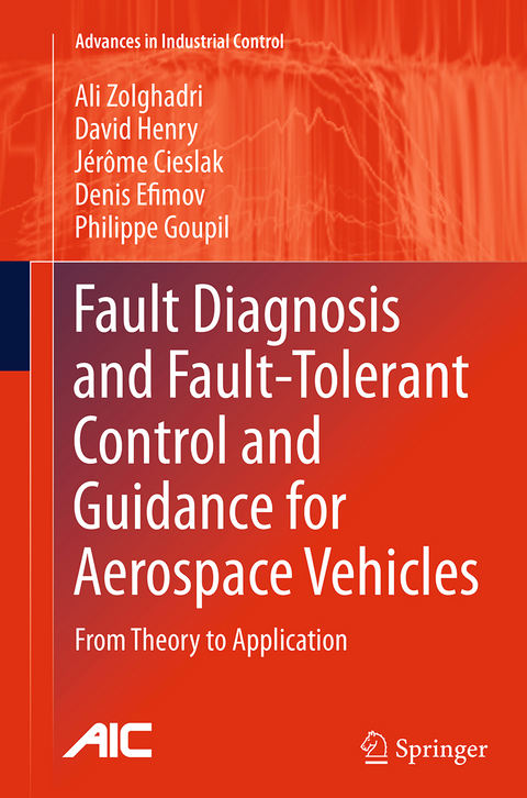 Fault Diagnosis and Fault-Tolerant Control and Guidance for Aerospace Vehicles - Ali Zolghadri, David Henry, Jérôme Cieslak, Denis Efimov, Philippe Goupil