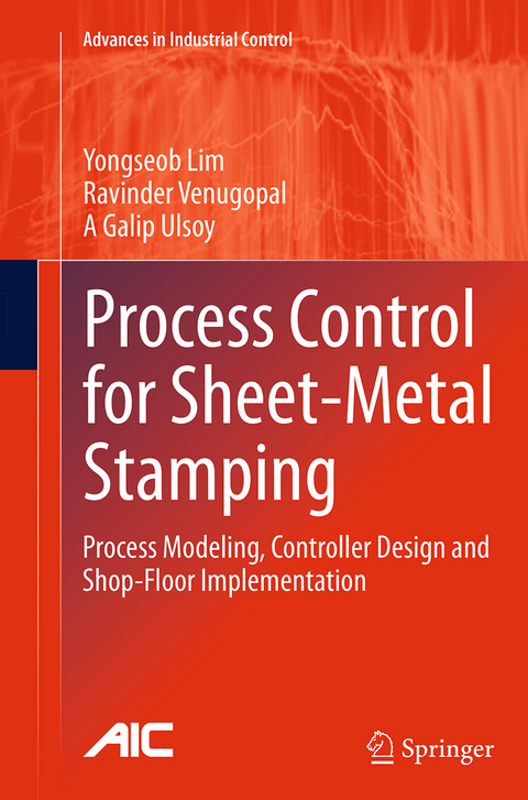 Process Control for Sheet-Metal Stamping - Yongseob Lim, Ravinder Venugopal, A Galip Ulsoy