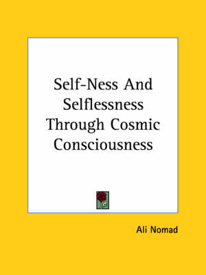 Self-Ness And Selflessness Through Cosmic Consciousness - Ali Nomad