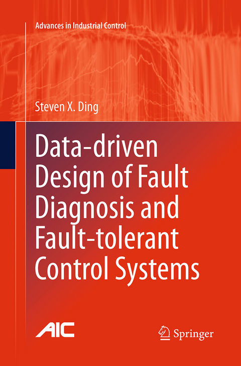 Data-driven Design of Fault Diagnosis and Fault-tolerant Control Systems - Steven X. Ding