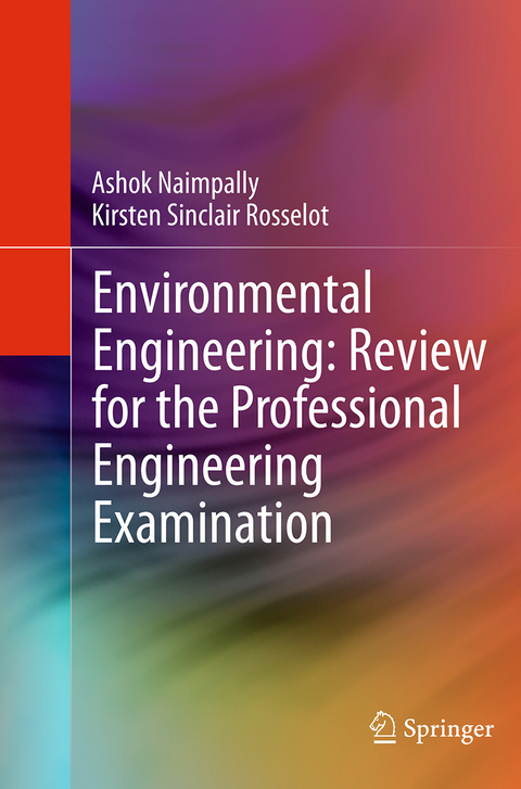 Environmental Engineering: Review for the Professional Engineering Examination - Ashok V. Naimpally, Kirsten Rosselot