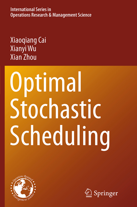 Optimal Stochastic Scheduling - Xiaoqiang Cai, Xianyi Wu, Xian Zhou