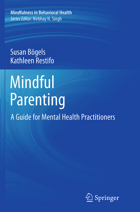 Mindful Parenting - Susan B&ouml;gels, Kathleen Restifo