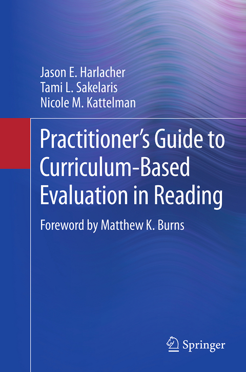 Practitioner&rsquo;s Guide to Curriculum-Based Evaluation in Reading - Jason E. Harlacher, Tami L. Sakelaris, Nicole M. Kattelman