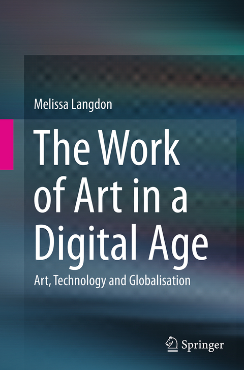 The Work of Art in a Digital Age: Art, Technology and Globalisation - Melissa Langdon