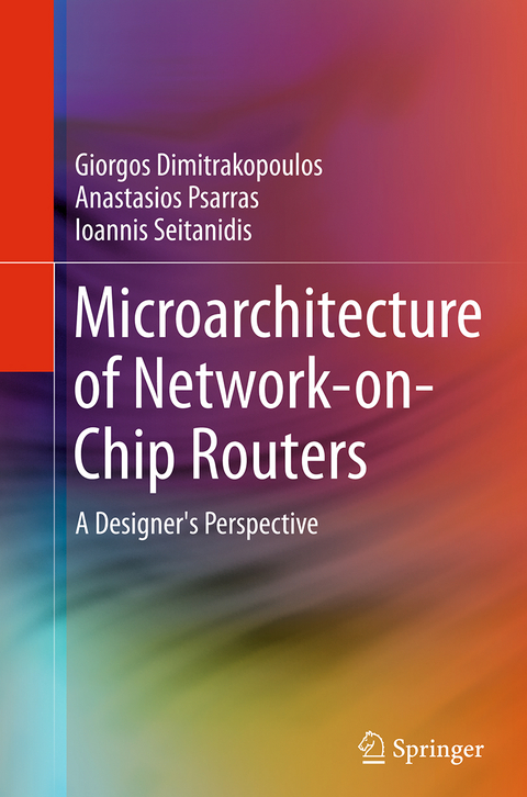 Microarchitecture of Network-on-Chip Routers - Giorgos Dimitrakopoulos, Anastasios Psarras, Ioannis Seitanidis