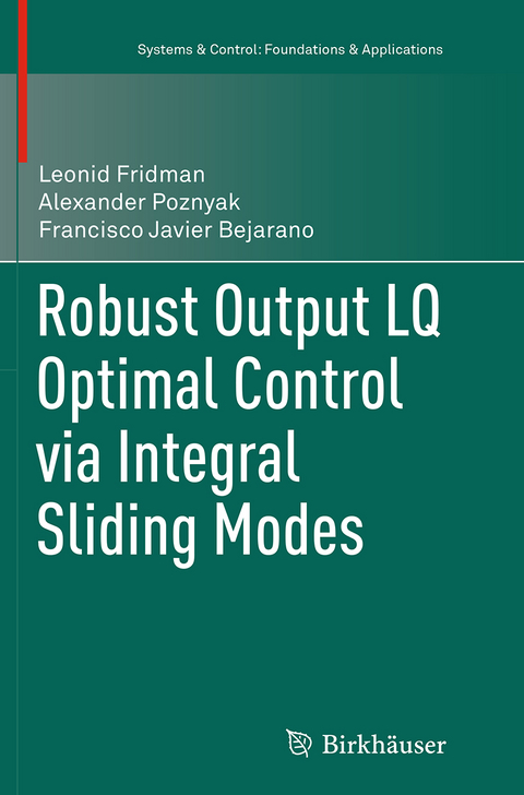 Robust Output LQ Optimal Control via Integral Sliding Modes - Leonid Fridman, Alexander Poznyak, Francisco Javier Bejarano