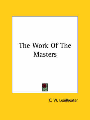 The Work Of The Masters - C W Leadbeater