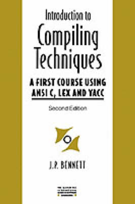 An Introduction To Compiling Techniques: A First Course Using Ansi C, Lex And Yacc