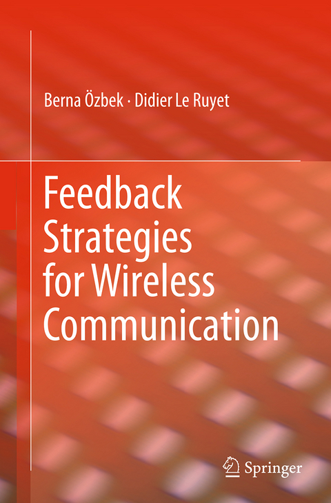 Feedback Strategies for Wireless Communication - Berna &Ouml;zbek, Didier Le Ruyet