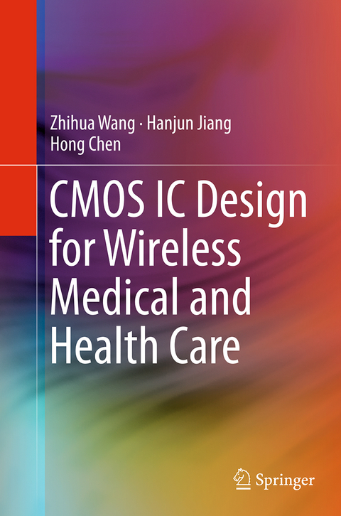 CMOS IC Design for Wireless Medical and Health Care - Zhihua Wang, Hanjun Jiang, Hong Chen
