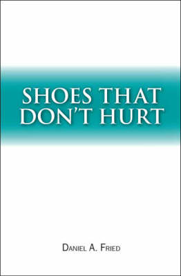 Shoes That Don't Hurt - Daniel A. Fried