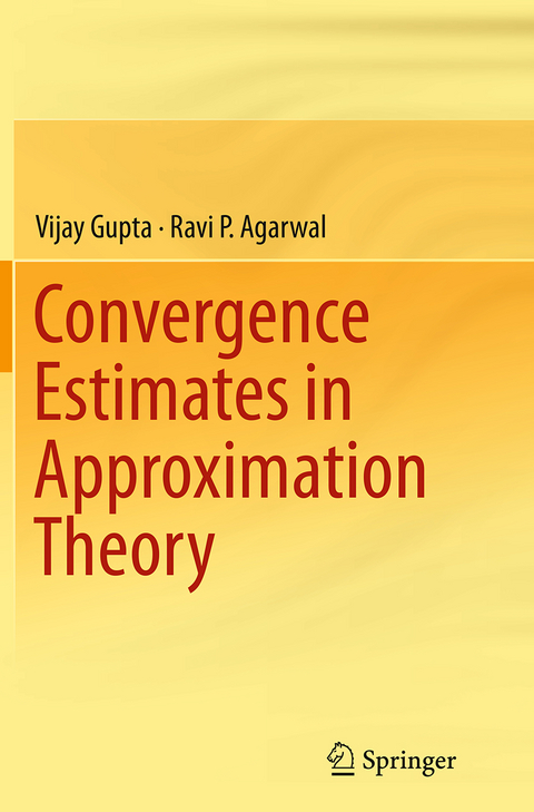 Convergence Estimates in Approximation Theory - Vijay Gupta, Ravi P. Agarwal