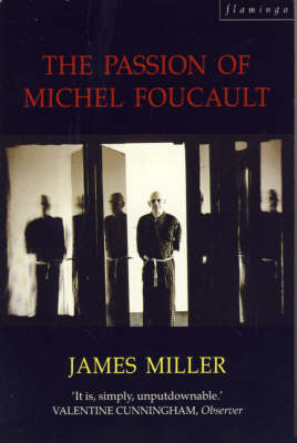 The Passion of Michel Foucault - James Miller