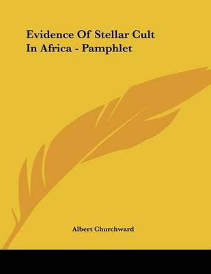 Evidence Of Stellar Cult In Africa - Pamphlet - Albert Churchward