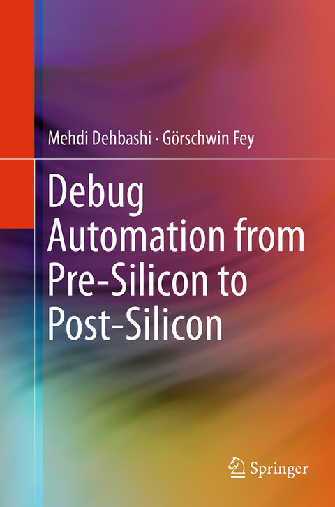 Debug Automation from Pre-Silicon to Post-Silicon - Mehdi Dehbashi, G&ouml;rschwin Fey