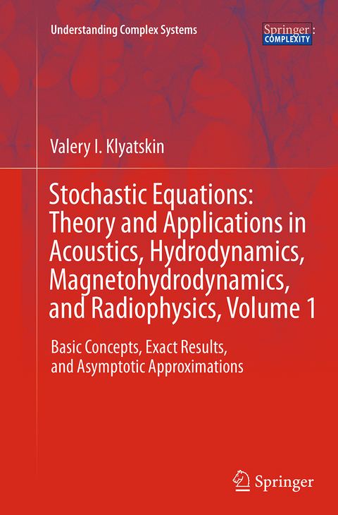 Stochastic Equations: Theory and Applications in Acoustics, Hydrodynamics, Magnetohydrodynamics, and Radiophysics, Volume 1 - Valery I. Klyatskin