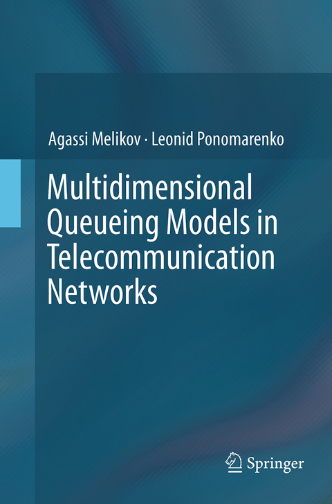 Multidimensional Queueing Models in Telecommunication Networks - Agassi Melikov, Leonid Ponomarenko