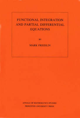 Functional Integration and Partial Differential Equations - Mark Iosifovich Freidlin