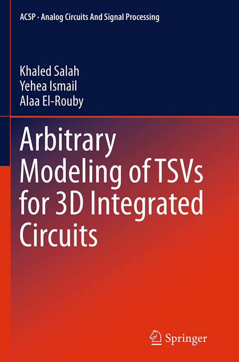 Arbitrary Modeling of TSVs for 3D Integrated Circuits - Khaled Salah, Yehea Ismail, Alaa El-Rouby