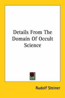 Details From The Domain Of Occult Science - Dr Rudolf Steiner