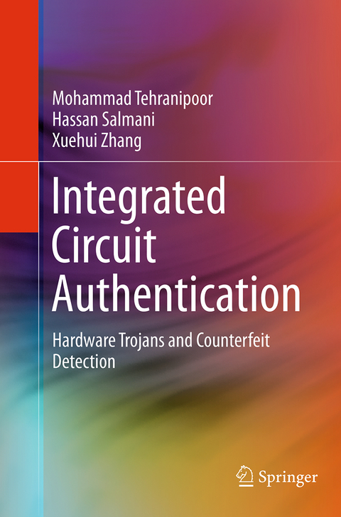 Integrated Circuit Authentication - Mohammad Tehranipoor, Hassan Salmani, Xuehui Zhang
