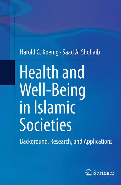 Health and Well-Being in Islamic Societies - Harold G. Koenig, Saad Al Shohaib