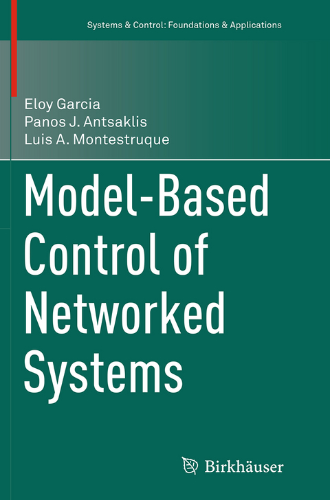 Model-Based Control of Networked Systems - Eloy Garcia, Panos J. Antsaklis, Luis A. Montestruque