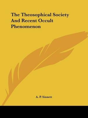 The Theosophical Society And Recent Occult Phenomenon - A P Sinnett