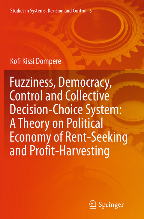 Fuzziness, Democracy, Control and Collective Decision-choice System: A Theory on Political Economy of Rent-Seeking and Profit-Harvesting - Kofi Kissi Dompere