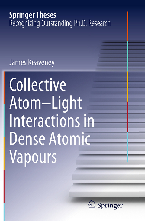 Collective Atom&ndash;Light Interactions in Dense Atomic Vapours - James Keaveney