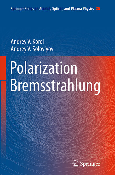 Polarization Bremsstrahlung - Andrey V. Korol, Andrey V. Solov'yov