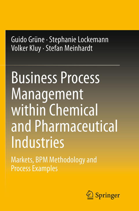 Business Process Management within Chemical and Pharmaceutical Industries - Guido Gr&uuml;ne, Stephanie Lockemann, Volker Kluy, Stefan Meinhardt