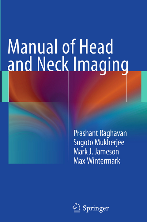 Manual of Head and Neck Imaging - Prashant Raghavan, Sugoto Mukherjee, Mark J. Jameson, Max Wintermark