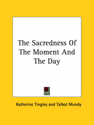 The Sacredness Of The Moment And The Day - Katherine Tingley, Talbot Mundy