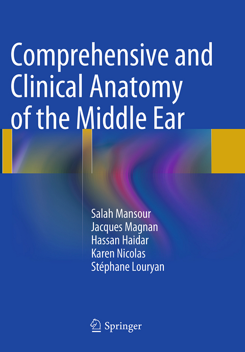 Comprehensive and Clinical Anatomy of the Middle Ear - Salah Mansour, Jacques Magnan, Hassan Haidar, Karen Nicolas, St&eacute;phane Louryan