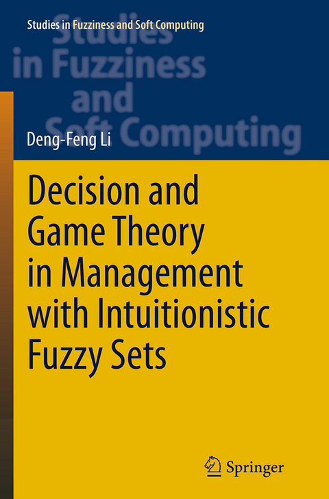 Decision and Game Theory in Management With Intuitionistic Fuzzy Sets - Deng-Feng LI