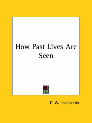 How Past Lives Are Seen - C W Leadbeater