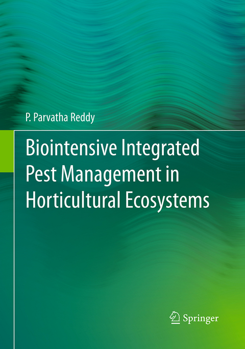 Biointensive Integrated Pest Management in Horticultural Ecosystems - P. Parvatha Reddy