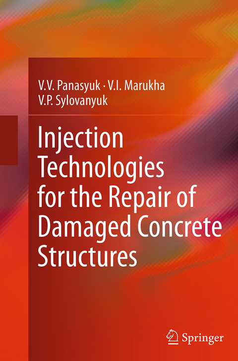 Injection Technologies for the Repair of Damaged Concrete Structures - V.V. Panasyuk, V.I. Marukha, V.P. Sylovanyuk