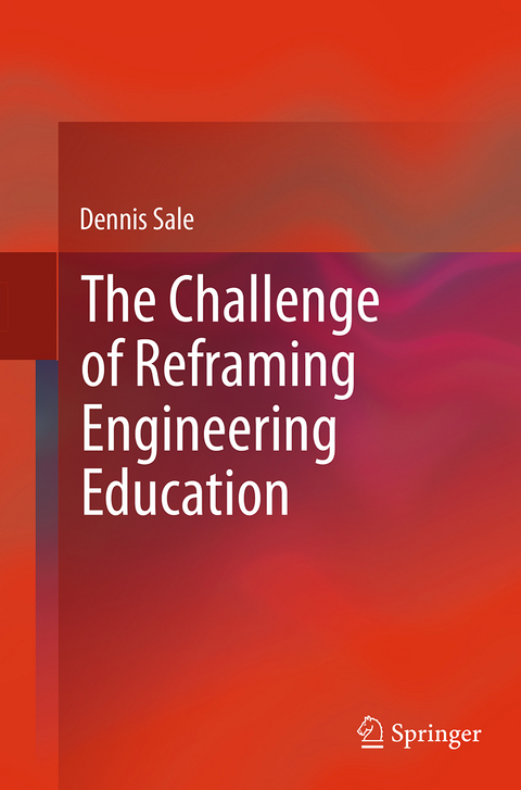 The Challenge of Reframing Engineering Education - Dennis Sale
