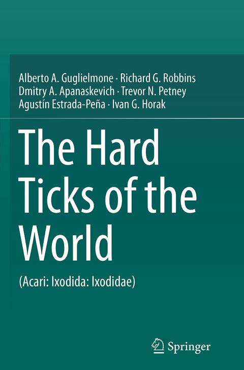 The Hard Ticks of the World - Alberto A. Guglielmone, Richard G. Robbins, Dmitry A. Apanaskevich, Trevor N. Petney, Agust&iacute;n Estrada-Pe&ntilde;a