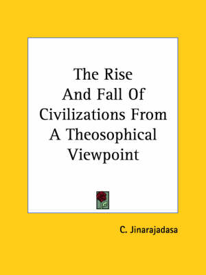 The Rise And Fall Of Civilizations From A Theosophical Viewpoint - C Jinarajadasa