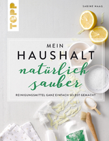 Mein Haushalt &ndash; nat&uuml;rlich sauber - Sabine Haag