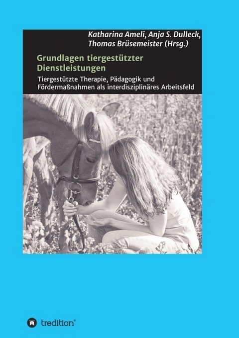 Grundlagen tiergest&uuml;tzter Dienstleistungen - Prof. Dr. Thomas Bruesemeister, Barbara F. Felde, Theresa F. Braun, Petra Mayr, Inge A. Strunz, Michael Schamel, Christopher H&uuml;hn, Mariam Gevorkyan, Anja S. Dulleck, Katharina Ameli, Daniela Zurr, Edina Hickl, Jessica Hornung