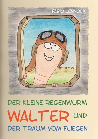 Der kleine Regenwurm Walter und ... Der Traum vom Fliegen